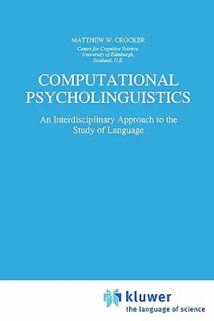 Computational Psycholinguistics: An Interdisciplinary Approach to the Study of Language by Matthew W. Crocker
