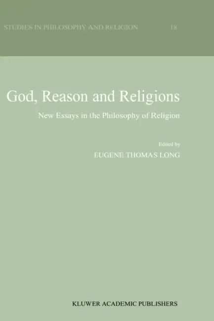 God, Reason and Religions: New Essays in the Philosophy of Religion by Eugene Thomas Long