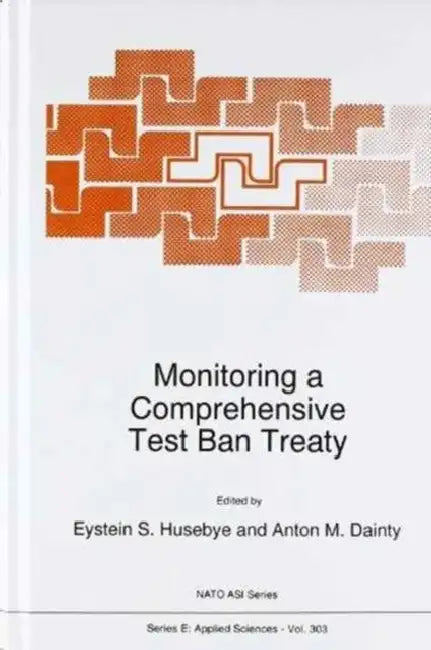 Monitoring a Comprehensive Test Ban Treaty by Eystein S. Husebye, Anton M. Dainty