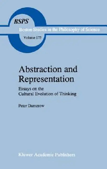 Abstraction and Representation: Essays on the Cultural Evolution of Thinking by Peter Damerow