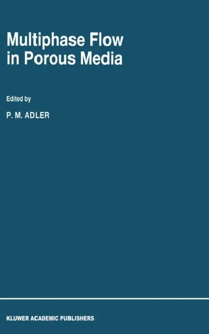 Multiphase Flow in Porous Media by P. M. Adler