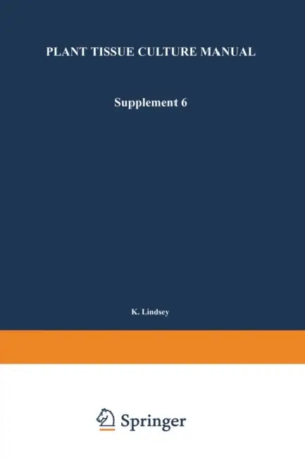 Plant Tissue Culture Manual: Supplement 6 by K. Lindsey