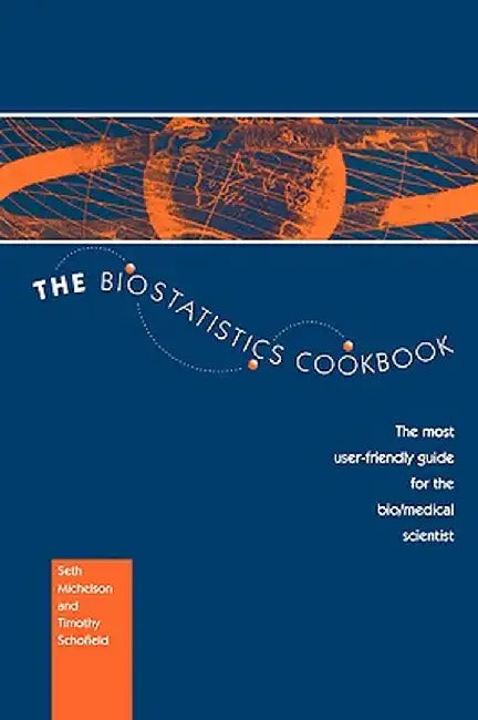 The Biostatistics Cookbook: The Most User-Friendly Guide for the Bio/Medical Scientist by S. Michelson