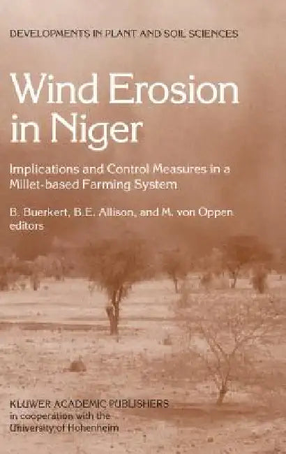 Wind Erosion in Niger: Implications and Control Measures in a Millet-Based Farming System by Andreas A. C. Buerkert, B. E. Allison, M. Von Oppen
