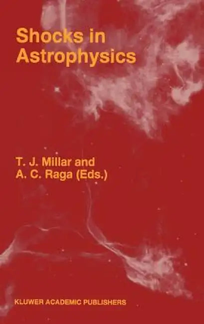 Shocks in Astrophysics: Proceedings of an International Conference Held at Umist, Manchester, England from January 9-12, 1995 by T. J. Millar