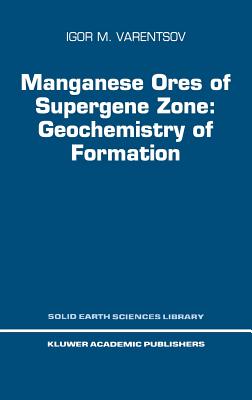 Manganese Ores of Supergene Zone: Geochemistry of Formation by I. M. Varentsov