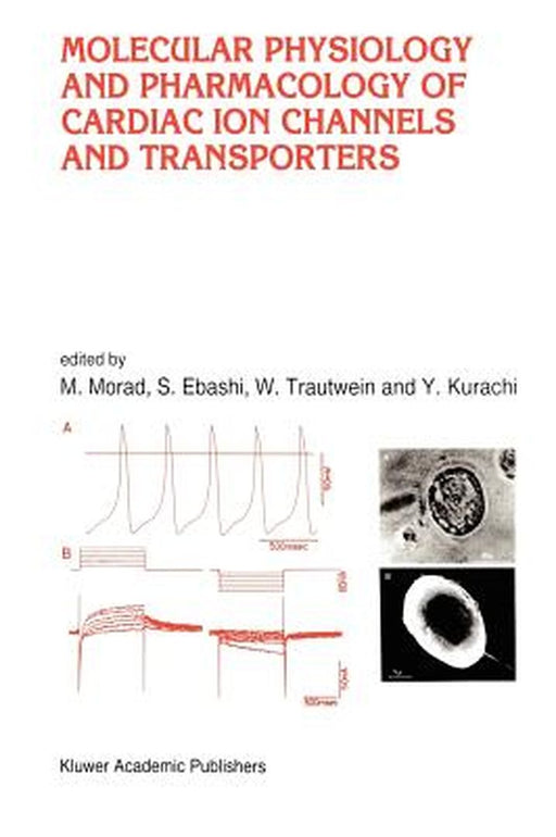 Molecular Physiology and Pharmacology of Cardiac Ion Channels and Transporters by M. Morad
