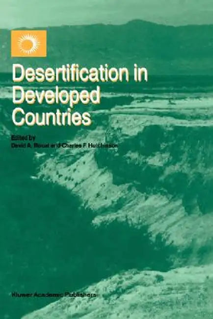 Desertification in Developed Countries: International Symposium and Workshop on Desertification in Developed Countries: Why Can't We Control It? by David A. Mouat