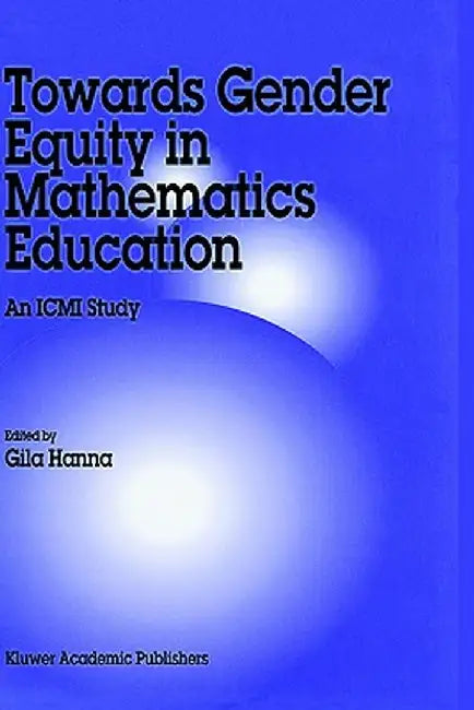 Towards Gender Equity in Mathematics Education: An ICMI Study by Gila Hanna