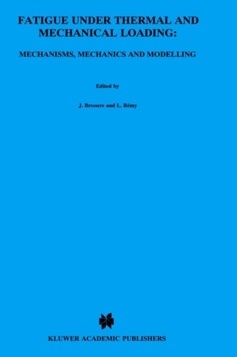 Fatigue Under Thermal and Mechanical Loading: Mechanisms, Mechanics and Modelling by J. Bressers