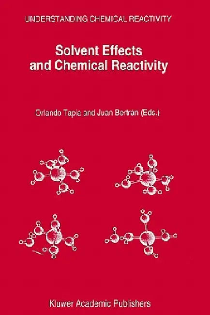 Solvent Effects and Chemical Reactivity by Orlando Tapia, Juan Bertrán