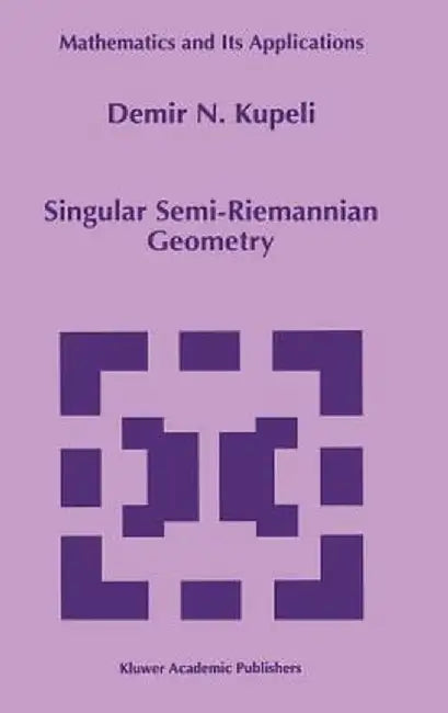 Singular Semi-Riemannian Geometry by D. N. Kupeli