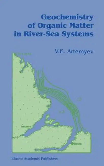 Geochemistry of Organic Matter in River-Sea Systems by V. E. Artemyev