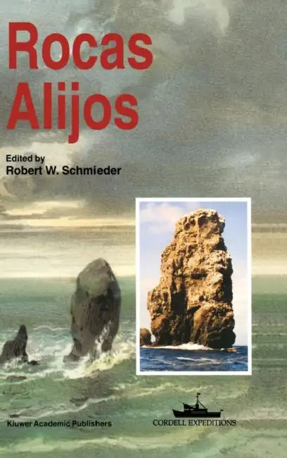 Rocas Alijos: Scientific Results from the Cordell Expeditions by Robert W. Schmieder
