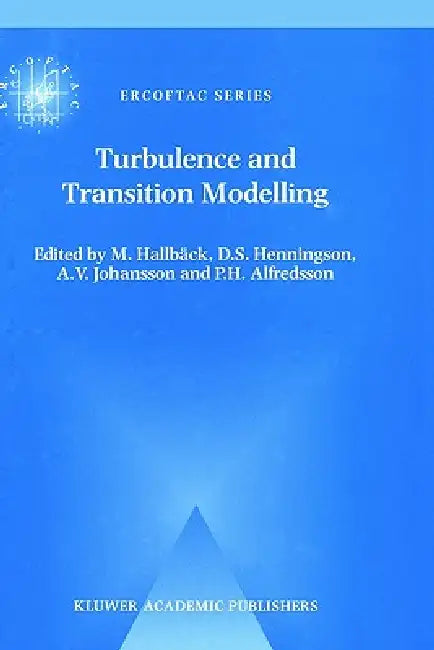Turbulence and Transition Modelling: Lecture Notes from the Ercoftac/Iutam Summerschool Held in Stockholm, 12-20 June, 1995 by M. Hallbäck, D. S. Henningson, A. V. Johansson