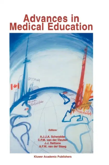 Advances in Medical Education by A. J. J. a. Scherpbier, Cees P. M. Van Der Vleuten, J. J. Rethans