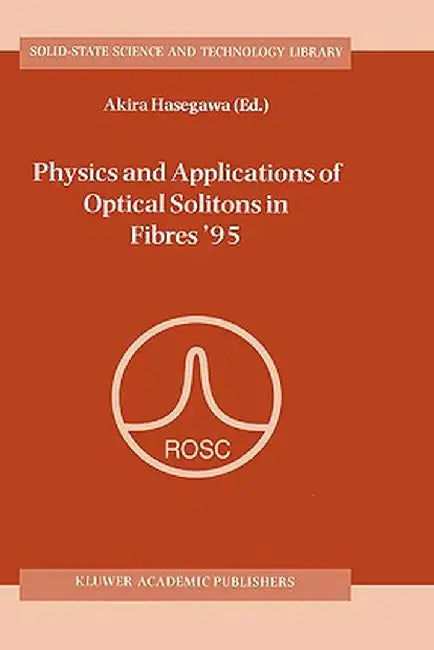 Physics and Applications of Optical Solitons in Fibres '95: Proceedings of the Symposium Held in Kyoto, Japan, November 14-17 1995 by Akira Hasegawa