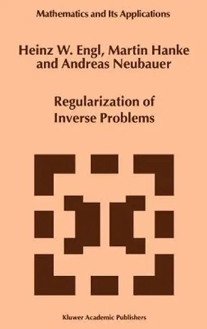 Regularization of Inverse Problems by Heinz Werner Engl