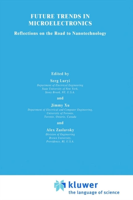 Future Trends in Microelectronics: Reflections on the Road to Nanotechnology by S. Luryi