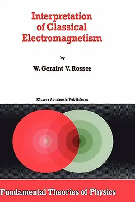 Interpretation of Classical Electromagnetism by G. Rosser