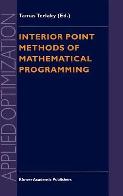 Interior Point Methods of Mathematical Programming by Tamás Terlaky