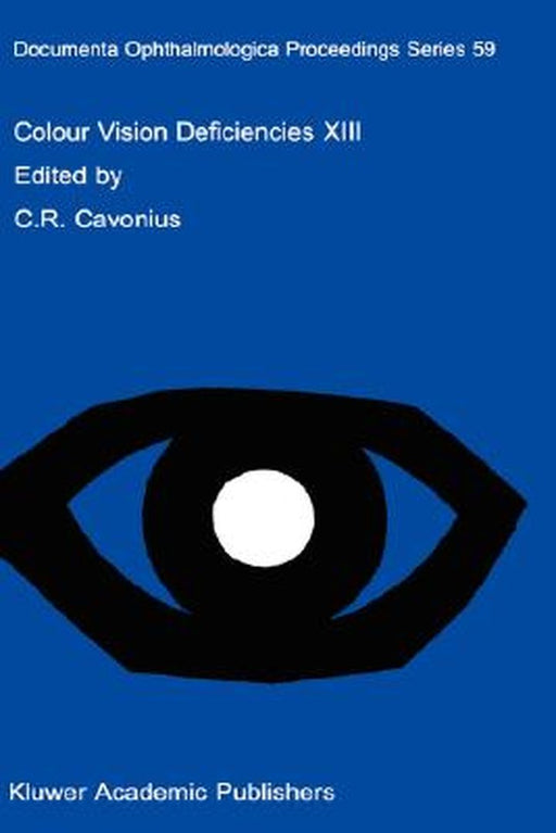 Colour Vision Deficiencies XIII: Proceedings of the Thirteenth Symposium of the International Research Group on Colour Vision Deficiencies, Held in Pa by C. R. Cavonius