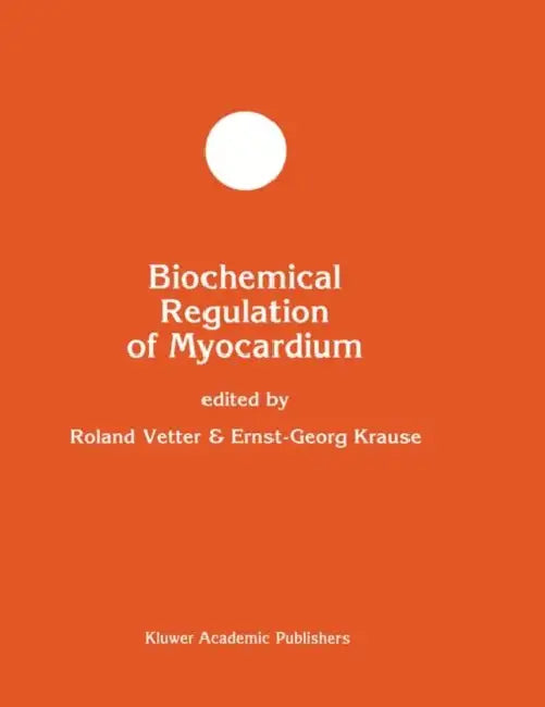 Biochemical Regulation of Myocardium by Roland Vetter