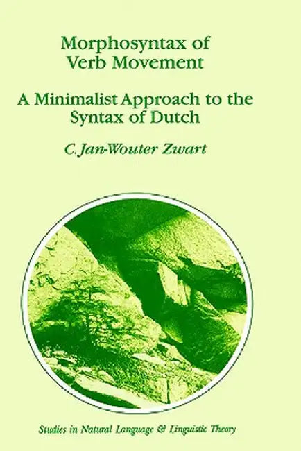 Morphosyntax of Verb Movement: A Minimalist Approach to the Syntax of Dutch by J. -W Zwart
