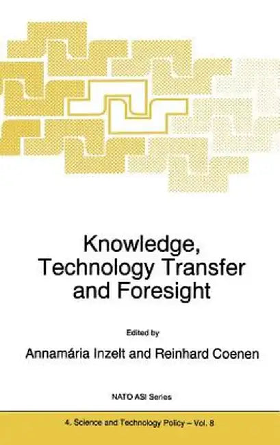 Knowledge, Technology Transfer and Foresight by A. Inzelt