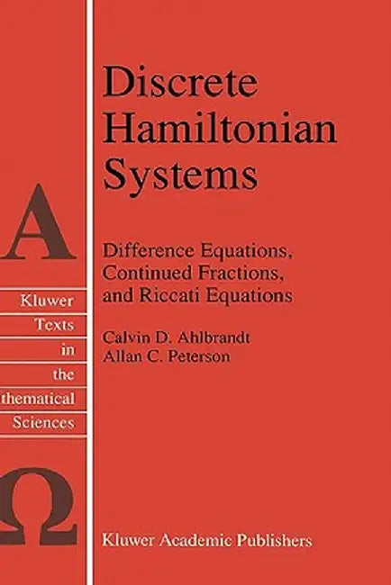 Discrete Hamiltonian Systems: Difference Equations, Continued Fractions, and Riccati Equations by Calvin Ahlbrandt