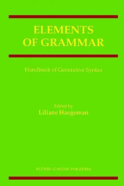 Elements of Grammar: Handbook in Generative Syntax by Liliane Haegeman