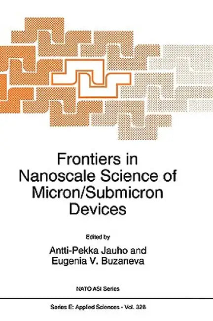Frontiers in Nanoscale Science of Micron/Submicron Devices by A. -P Jauho