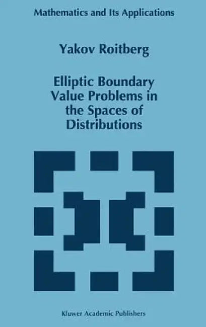 Elliptic Boundary Value Problems in the Spaces of Distributions by Y. Roitberg