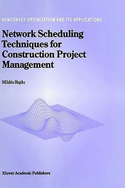 Network Scheduling Techniques for Construction Project Management by M. Hajdu