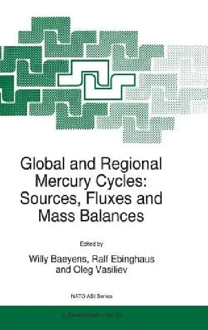 Global and Regional Mercury Cycles: Sources, Fluxes and Mass Balances by W. Baeyens, Ralf Ebinghaus, Oleg Vasiliev