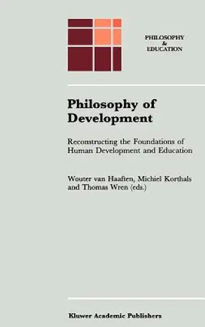 Philosophy of Development: Reconstructing the Foundations of Human Development and Education by A. W. Van Haaften