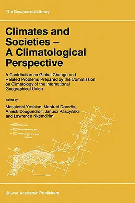 Climates and Societies - A Climatological Perspective: A Contribution on Global Change and Related Problems Prepared by the Commission on Climatology by M. Yoshino