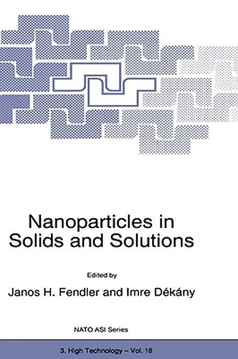 Nanoparticles in Solids and Solutions by Janos H. Fendler