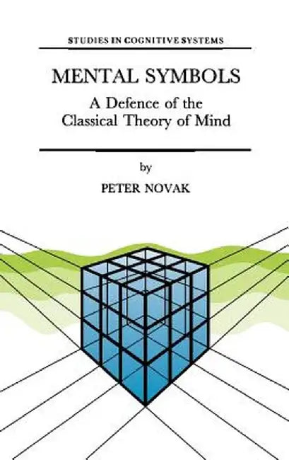 Mental Symbols: A Defence of the Classical Theory of Mind by P. Novak