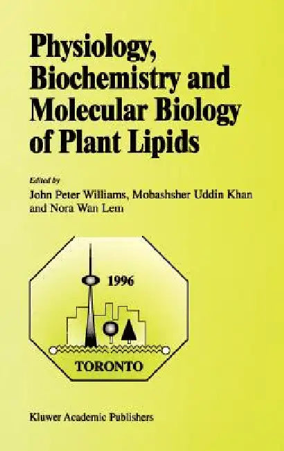 Physiology, Biochemistry and Molecular Biology of Plant Lipids by John Peter Williams, Mobashsher Uddin Khan, Nora WAN LEM