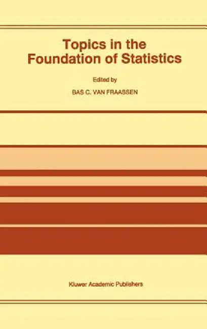 Topics in the Foundation of Statistics by B. C. Van Fraassen