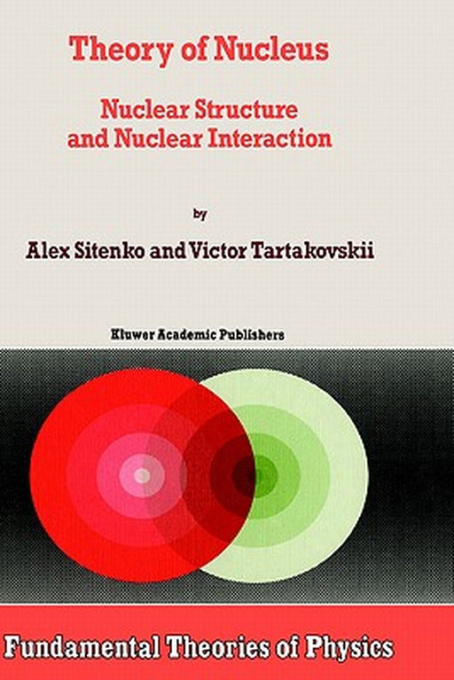 Theory of Nucleus: Nuclear Structure and Nuclear Interaction by A. Sitenko