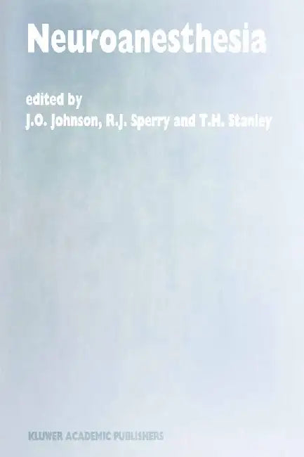 Neuroanesthesia: Papers Presented at the 42nd Annual Postgraduate Course in Anesthesiology, February 1997 by J. O. Johnson