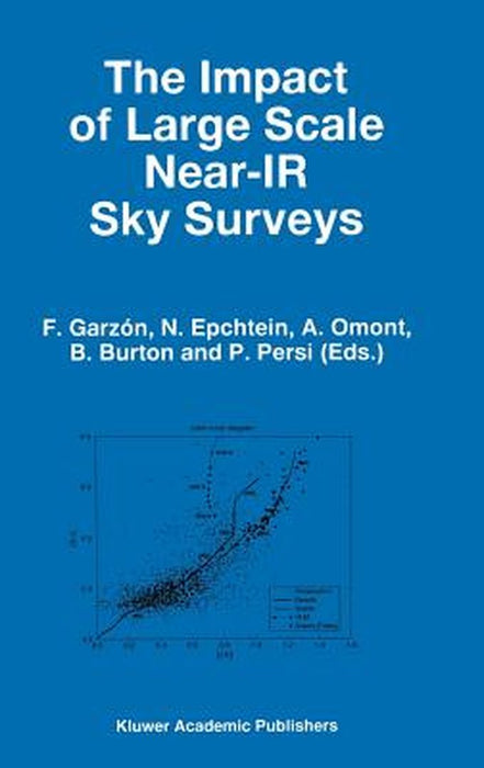 The Impact of Large Scale Near-IR Sky Surveys: Proceedings of a Workshop Held at Puerto de la Cruz, Tenerife(spain), 22-26 April 1996 by F. Garzón