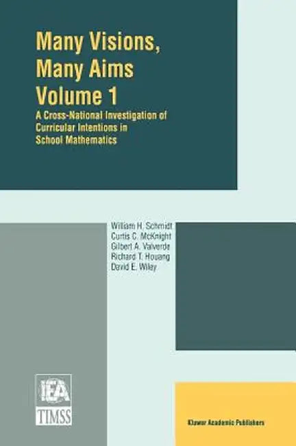 Many Visions, Many Aims: A Cross-National Investigation of Curricular Intentions in School Mathematics by W. H. Schmidt
