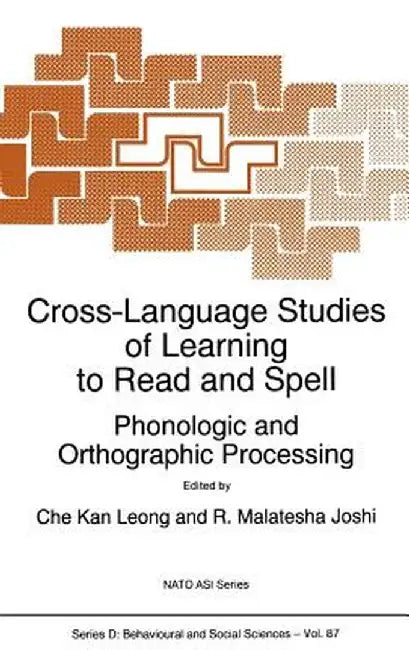 Cross-Language Studies of Learning to Read and Spell:: Phonologic and Orthographic Processing by C. K. Leong
