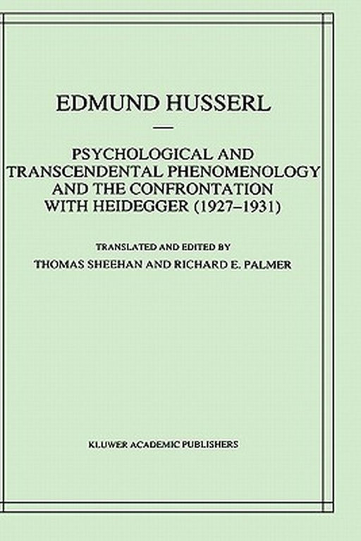 Psychological and Transcendental Phenomenology and the Confrontation with Heidegger (1927-1931): The Encyclopaedia Britannica Article, the Amsterdam L by Edmund Husserl