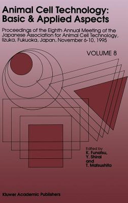 Animal Cell Technology: Basic & Applied Aspects: Proceedings of the Eighth Annual Meeting of the Japanese Association for Animal Cell Technology, Iizu by K. Funatsu