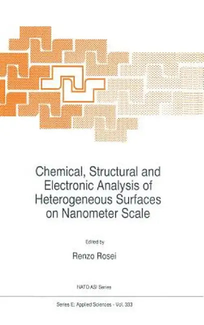 Chemical, Structural and Electronic Analysis of Heterogeneous Surfaces on Nanometer Scale by R. Rosei