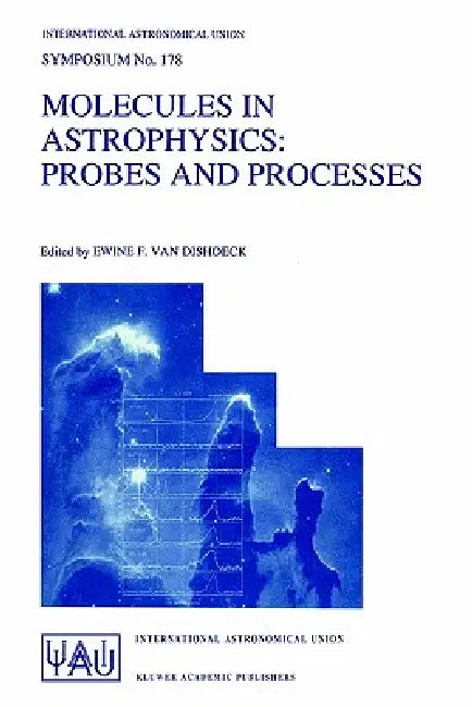Molecules in Astrophysics: Probes and Processes by Ewine F. Van Dishoeck